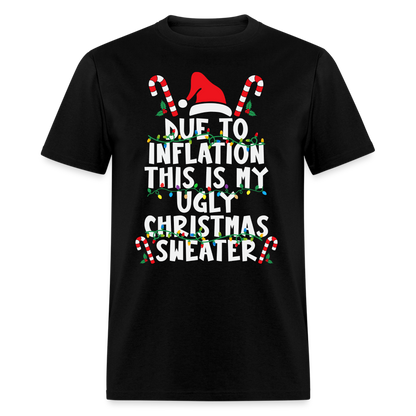 Due To Inflation This Is My Ugly Christmas Sweater T-Shirt - black