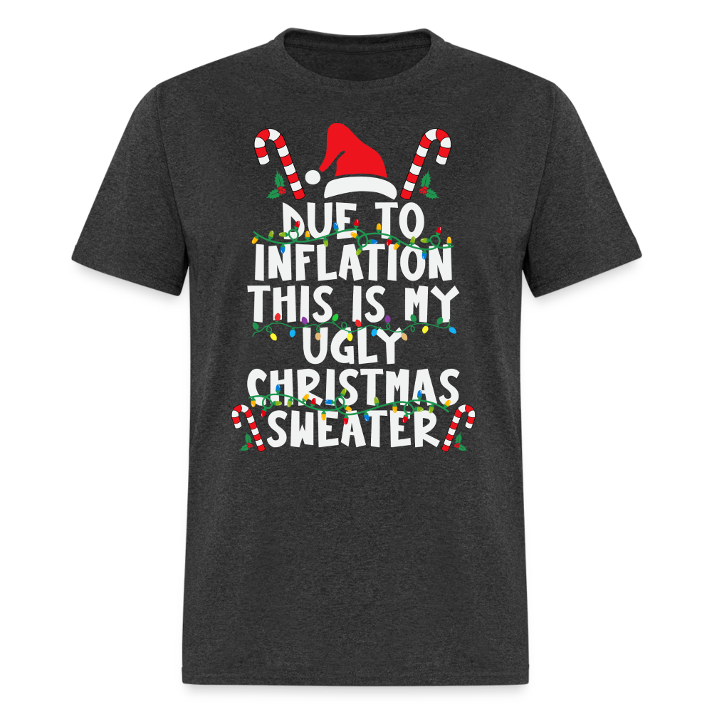 Due To Inflation This Is My Ugly Christmas Sweater T-Shirt - heather black