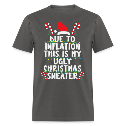 Due To Inflation This Is My Ugly Christmas Sweater T-Shirt - charcoal