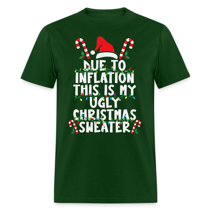 Due To Inflation This Is My Ugly Christmas Sweater T-Shirt - forest green