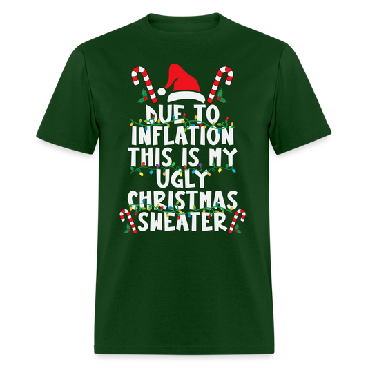 Due To Inflation This Is My Ugly Christmas Sweater T-Shirt - forest green