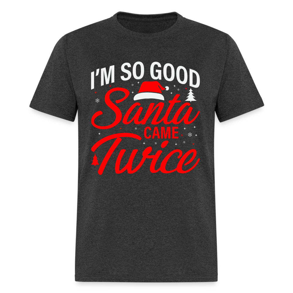 I'm So Good Santa Came Twice T-Shirt - heather black