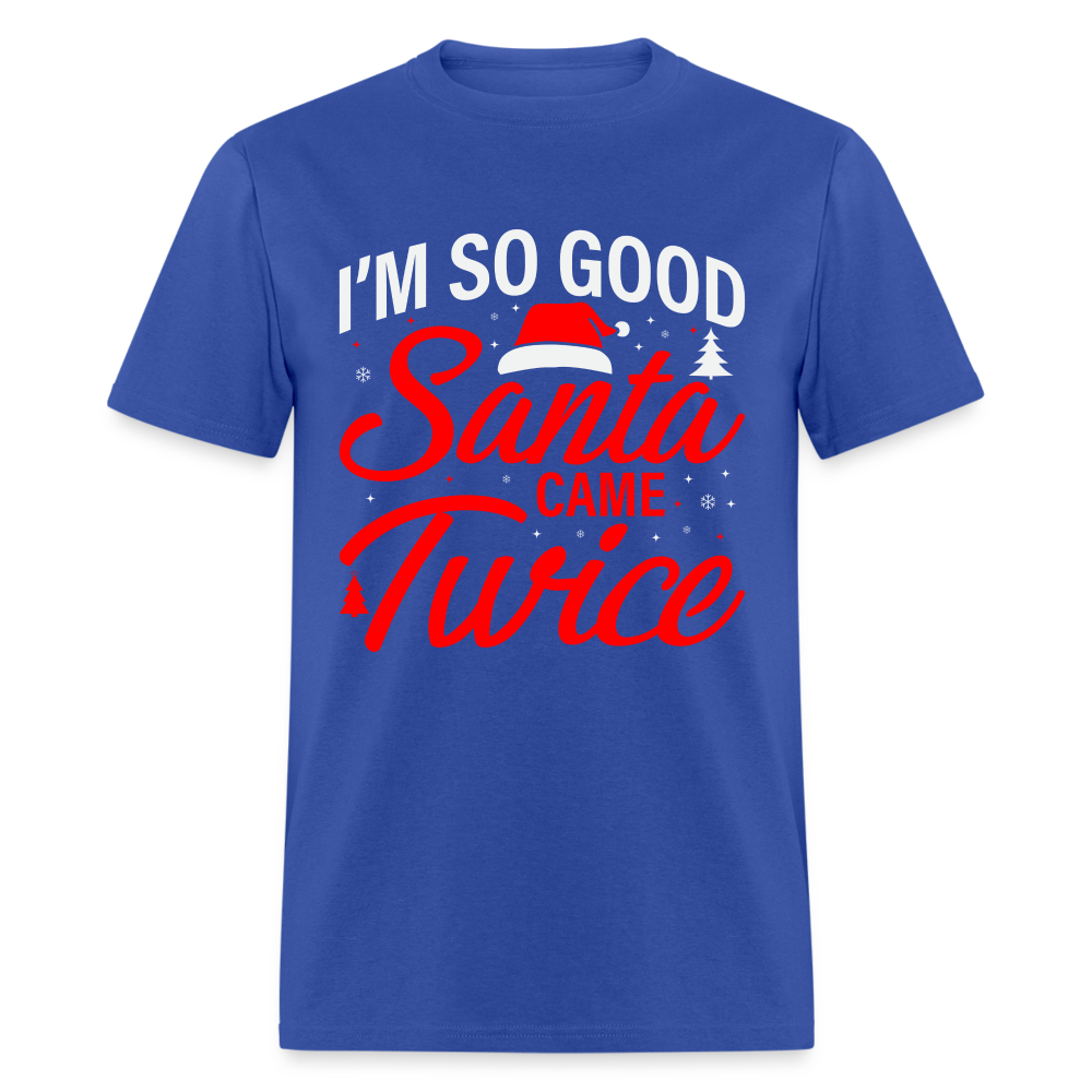 I'm So Good Santa Came Twice T-Shirt - royal blue