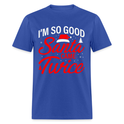 I'm So Good Santa Came Twice T-Shirt - royal blue