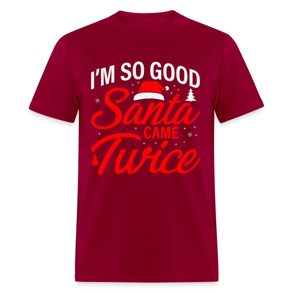 I'm So Good Santa Came Twice T-Shirt - dark red