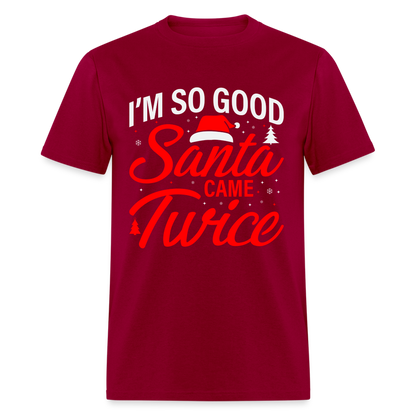 I'm So Good Santa Came Twice T-Shirt - dark red