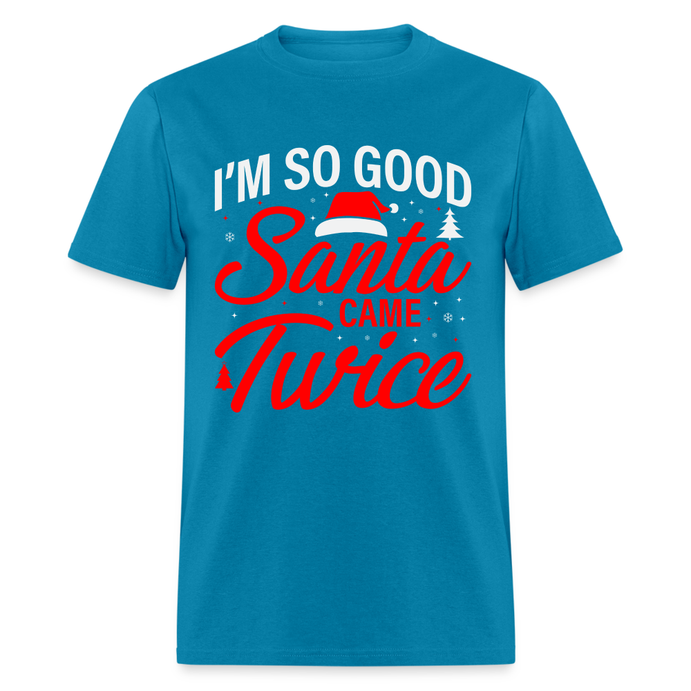 I'm So Good Santa Came Twice T-Shirt - turquoise