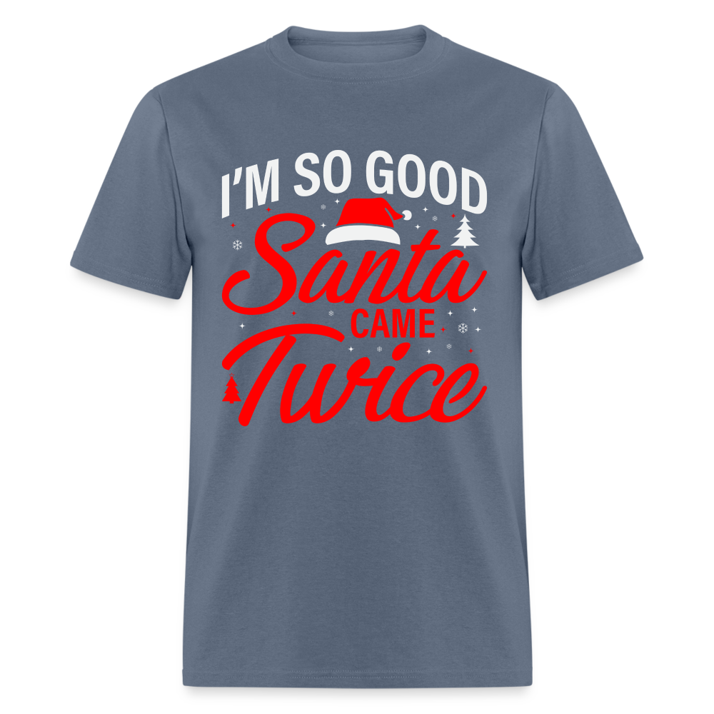 I'm So Good Santa Came Twice T-Shirt - denim