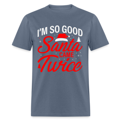 I'm So Good Santa Came Twice T-Shirt - denim