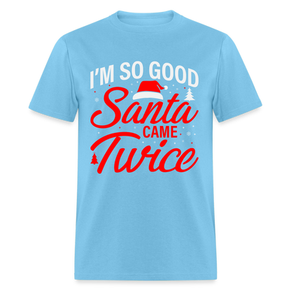 I'm So Good Santa Came Twice T-Shirt - aquatic blue