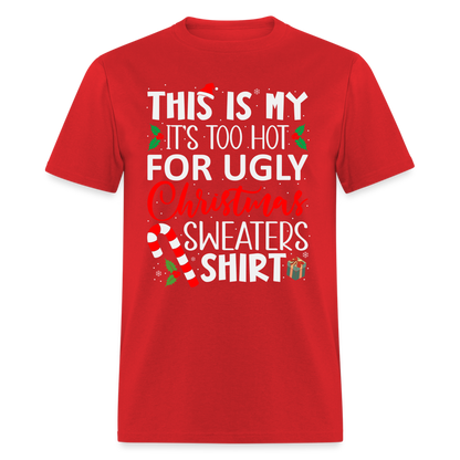 This Is My It's Too Hot For Ugly Christmas Sweaters Shirt - red