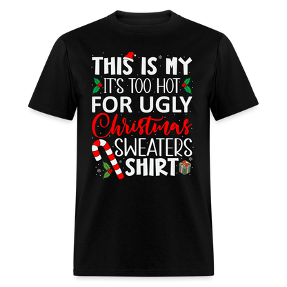 This Is My It's Too Hot For Ugly Christmas Sweaters Shirt - black