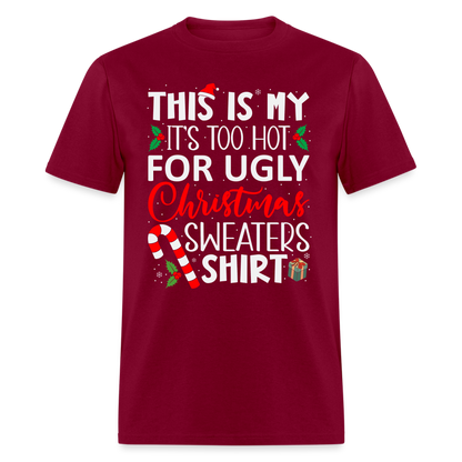 This Is My It's Too Hot For Ugly Christmas Sweaters Shirt - burgundy