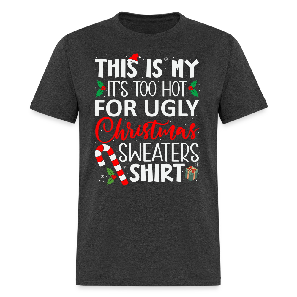 This Is My It's Too Hot For Ugly Christmas Sweaters Shirt - heather black