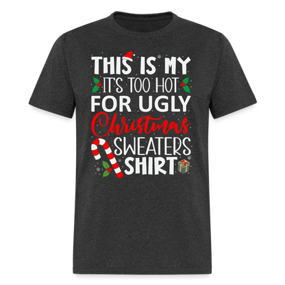 This Is My It's Too Hot For Ugly Christmas Sweaters Shirt - heather black