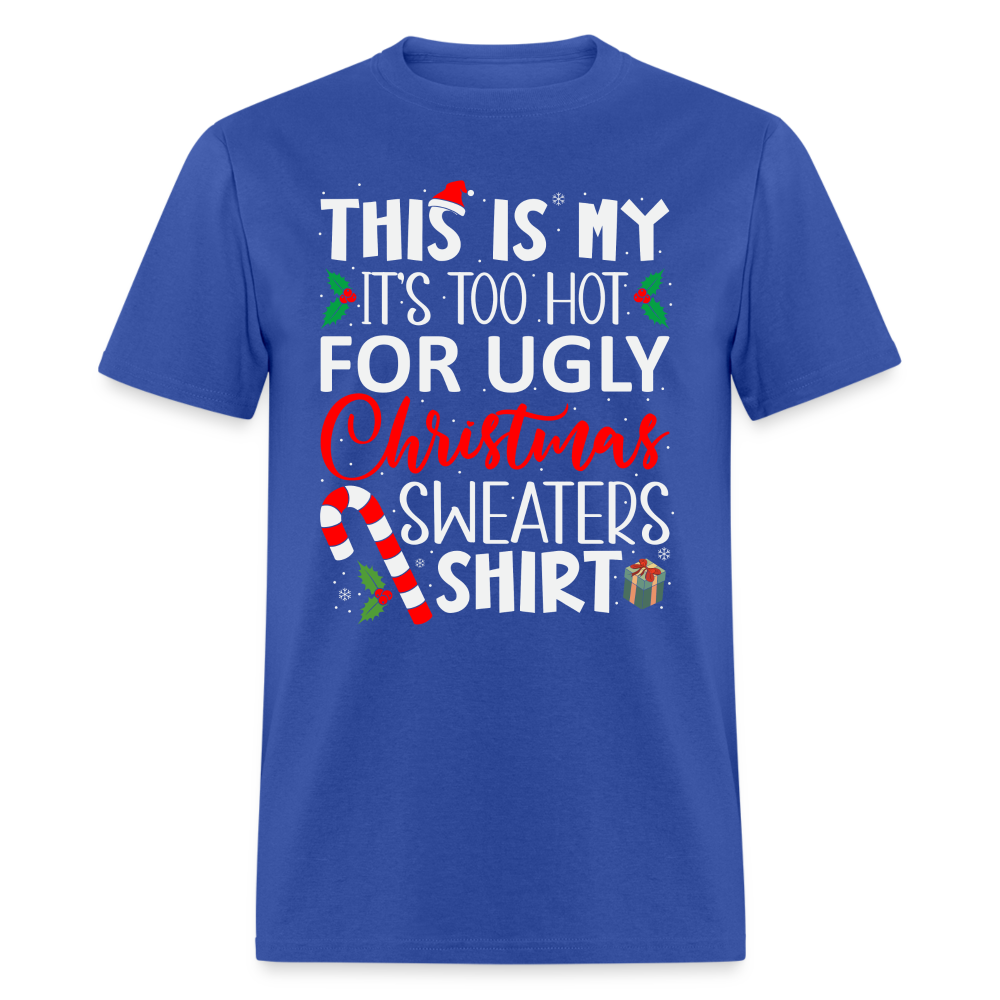 This Is My It's Too Hot For Ugly Christmas Sweaters Shirt - royal blue