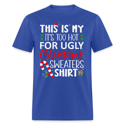 This Is My It's Too Hot For Ugly Christmas Sweaters Shirt - royal blue