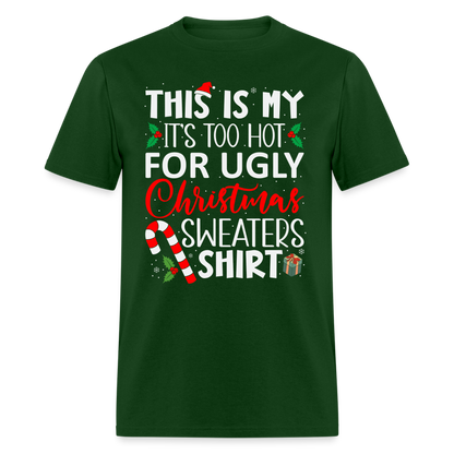 This Is My It's Too Hot For Ugly Christmas Sweaters Shirt - forest green