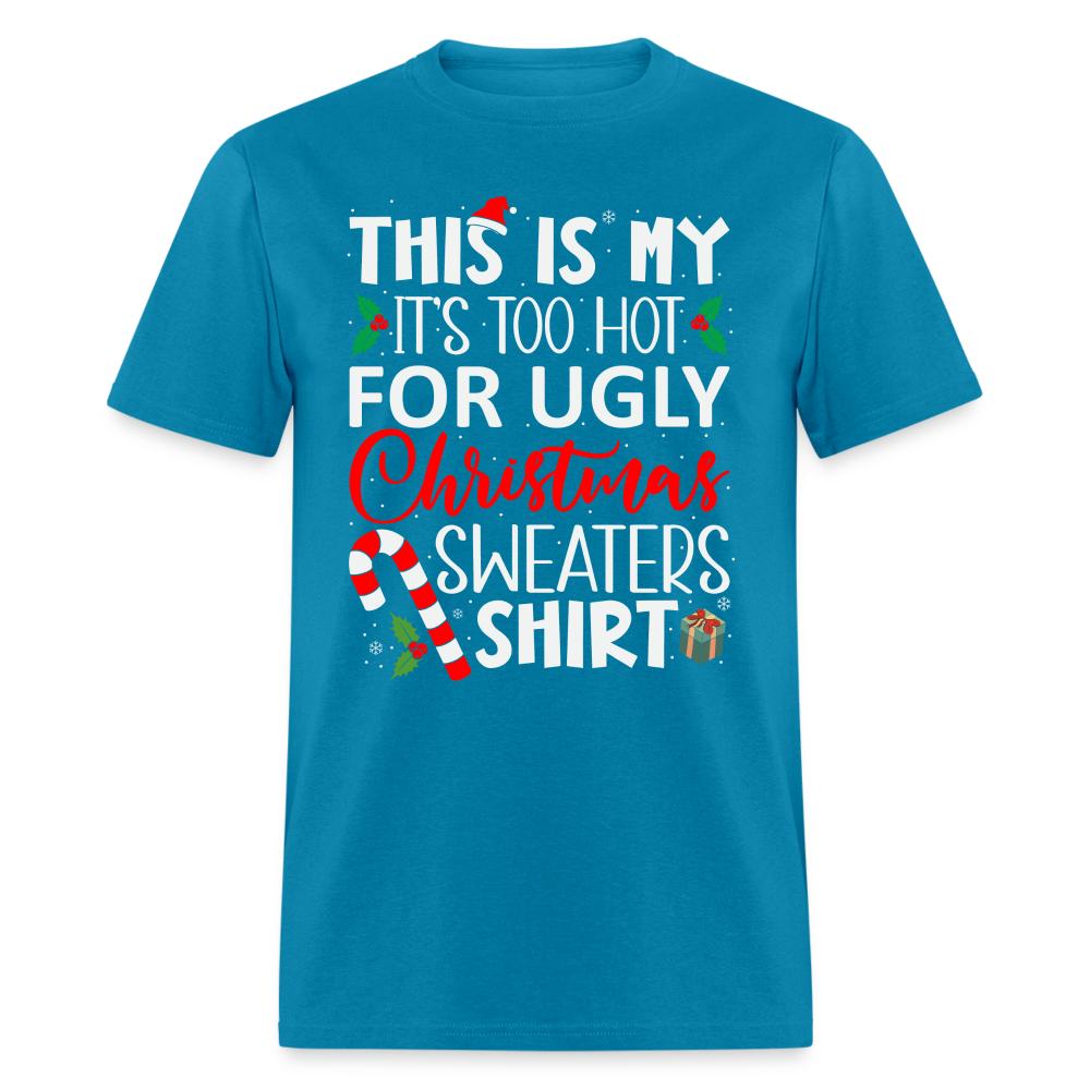 This Is My It's Too Hot For Ugly Christmas Sweaters Shirt - turquoise