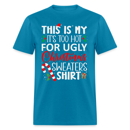 This Is My It's Too Hot For Ugly Christmas Sweaters Shirt - turquoise