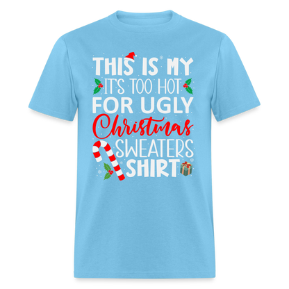 This Is My It's Too Hot For Ugly Christmas Sweaters Shirt - aquatic blue