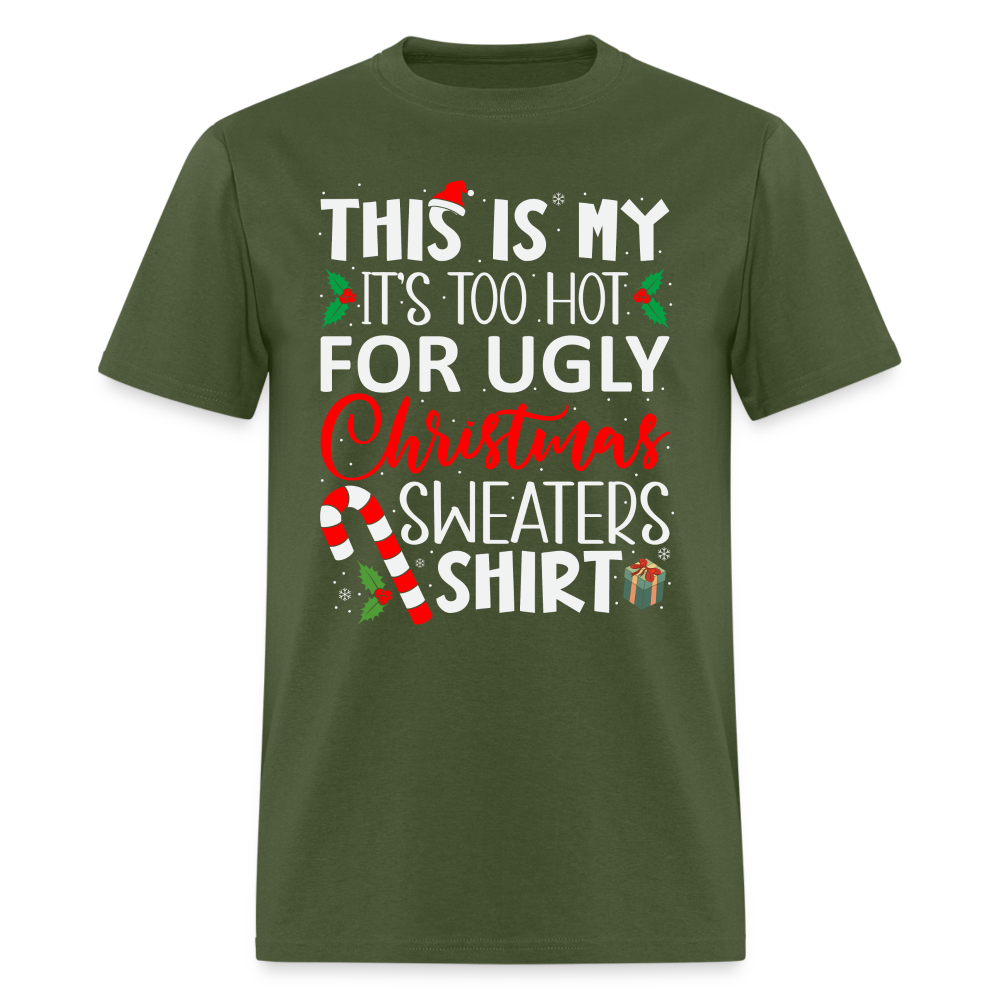 This Is My It's Too Hot For Ugly Christmas Sweaters Shirt - military green