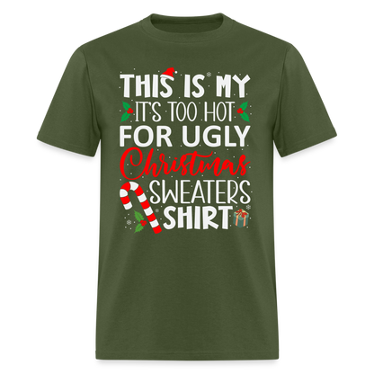 This Is My It's Too Hot For Ugly Christmas Sweaters Shirt - military green