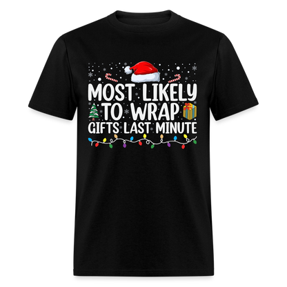 Most Likely to Wrap Gifts Last Minute T-Shirt - black