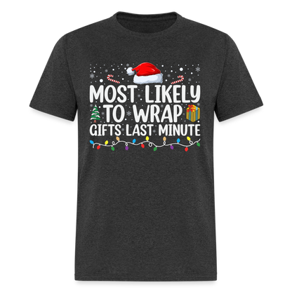 Most Likely to Wrap Gifts Last Minute T-Shirt - heather black