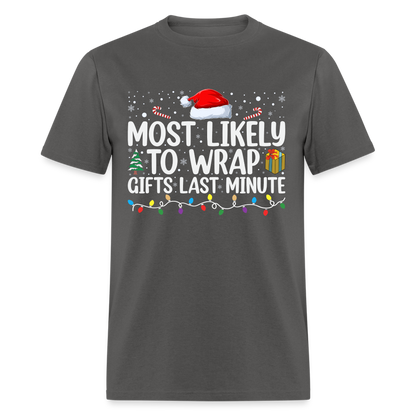 Most Likely to Wrap Gifts Last Minute T-Shirt - charcoal