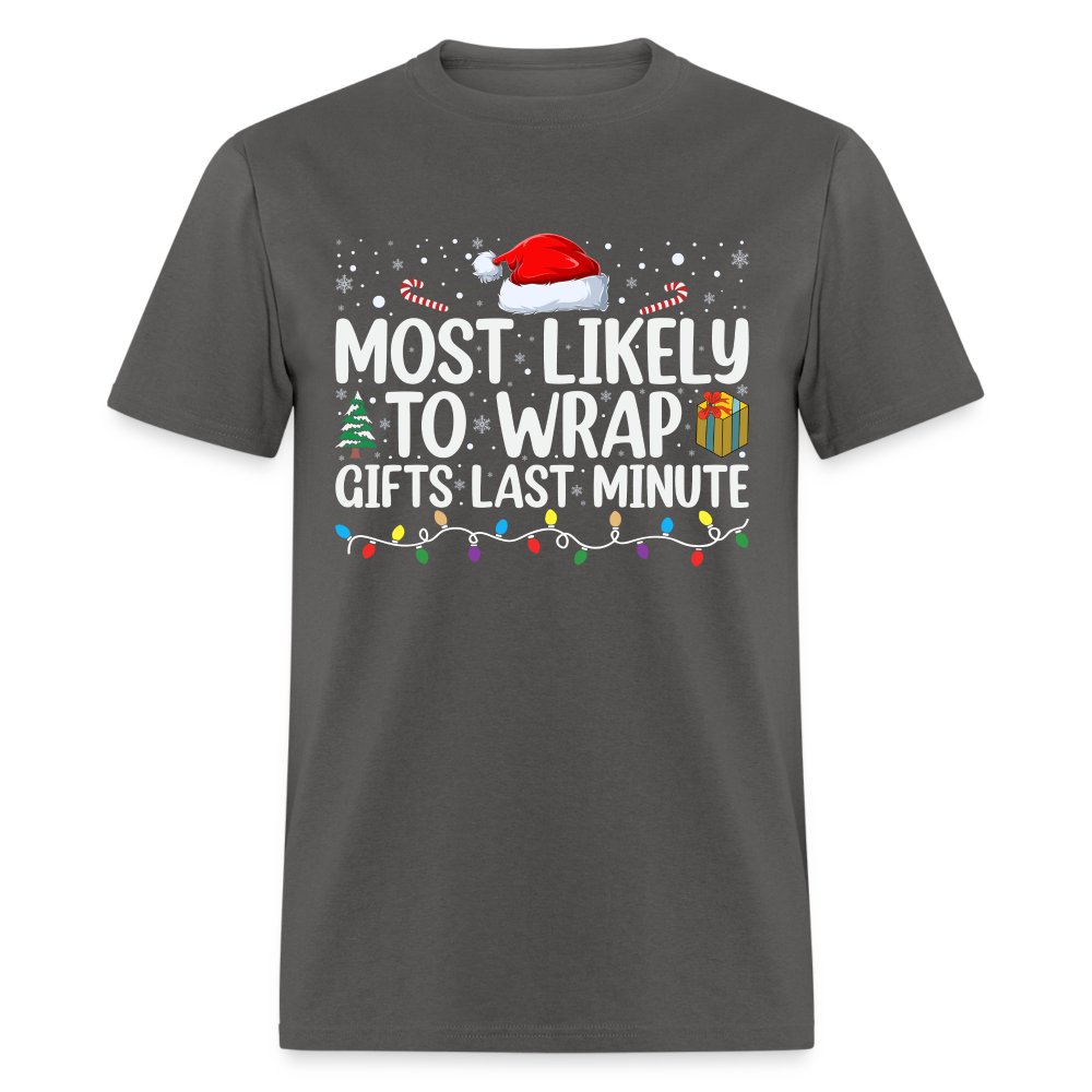 Most Likely to Wrap Gifts Last Minute T-Shirt - charcoal