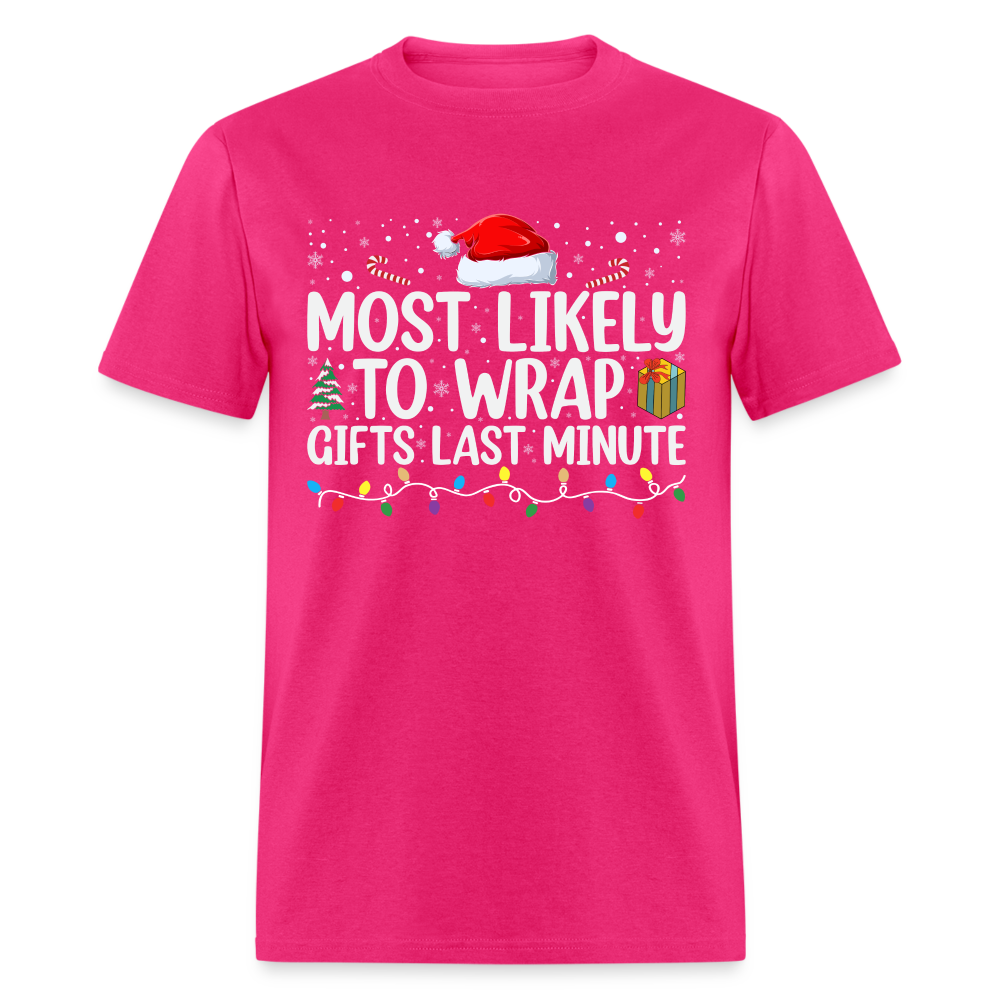 Most Likely to Wrap Gifts Last Minute T-Shirt - fuchsia