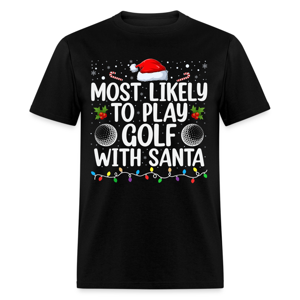 Most Likely to Play Golf with Santa T-Shirt - black