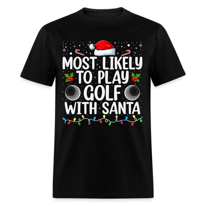 Most Likely to Play Golf with Santa T-Shirt - black