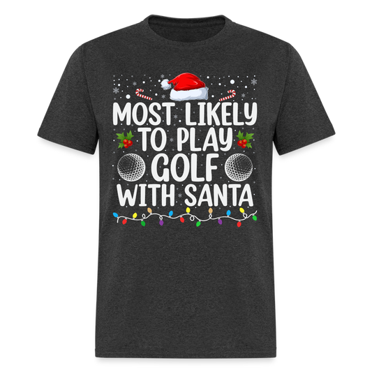 Most Likely to Play Golf with Santa T-Shirt - heather black