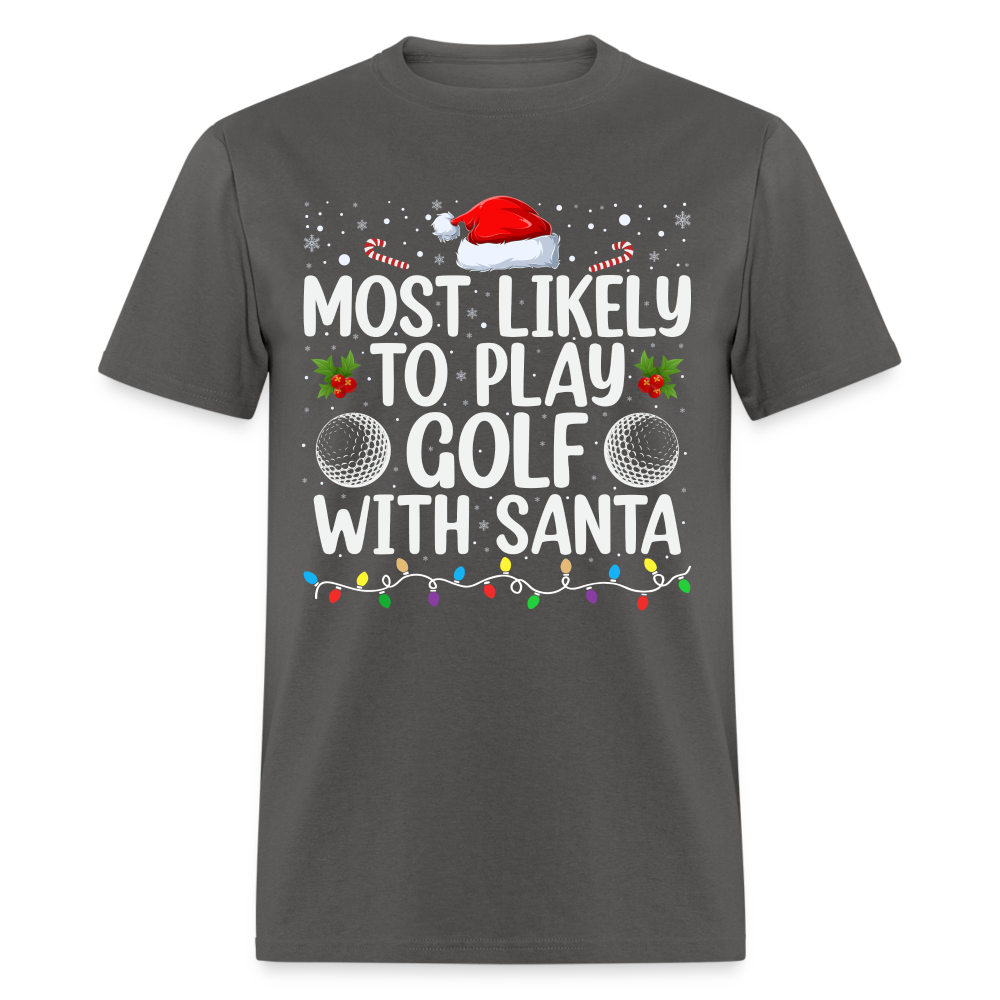 Most Likely to Play Golf with Santa T-Shirt - charcoal