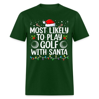 Most Likely to Play Golf with Santa T-Shirt - forest green
