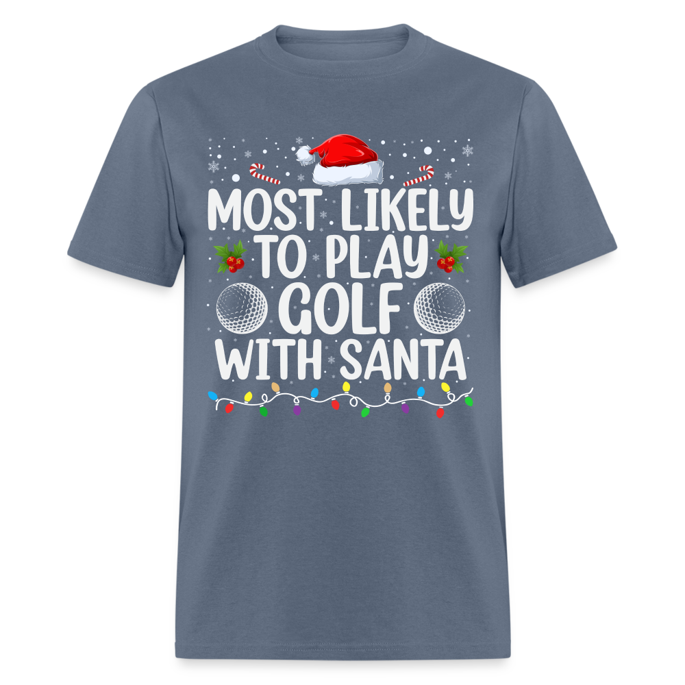 Most Likely to Play Golf with Santa T-Shirt - denim