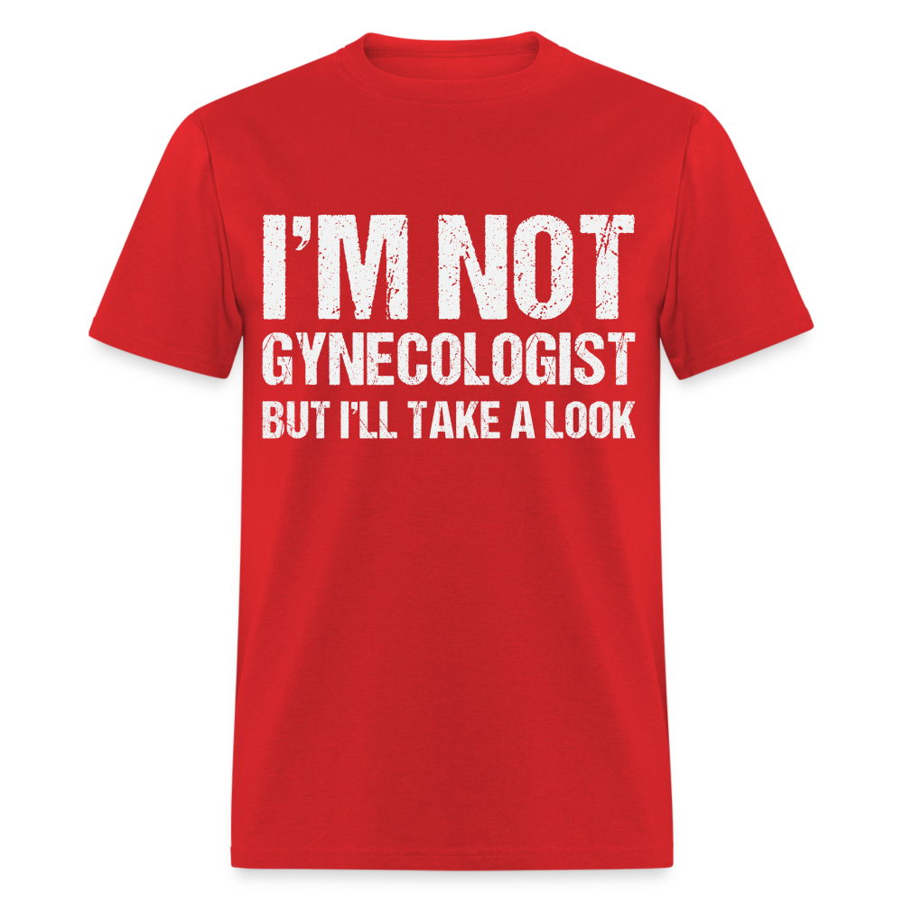 I'm Not Gynecologist but I'll Take A Look T-Shirt - red