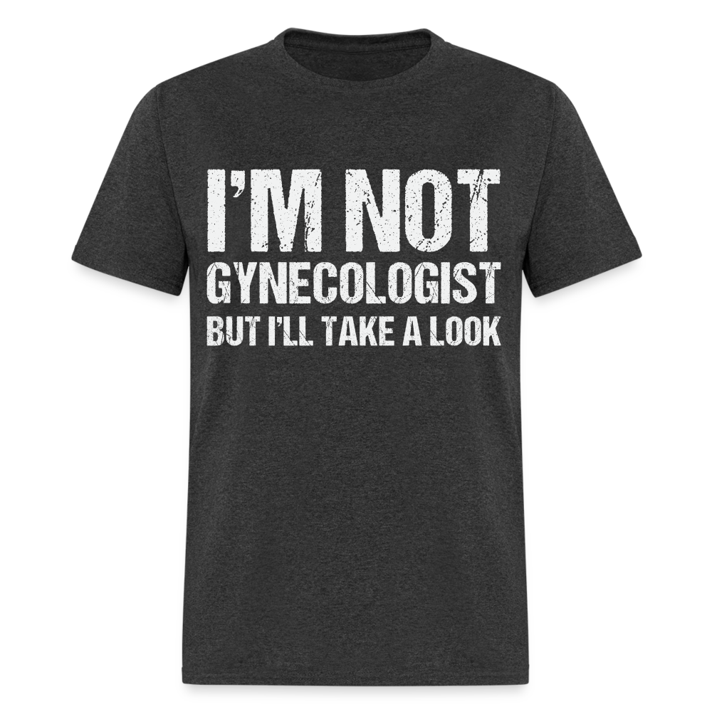 I'm Not Gynecologist but I'll Take A Look T-Shirt - heather black