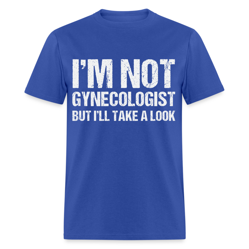 I'm Not Gynecologist but I'll Take A Look T-Shirt - royal blue