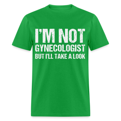 I'm Not Gynecologist but I'll Take A Look T-Shirt - bright green