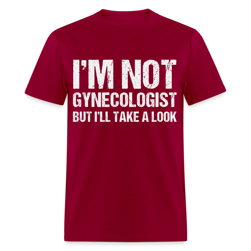 I'm Not Gynecologist but I'll Take A Look T-Shirt - dark red