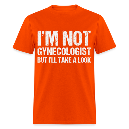 I'm Not Gynecologist but I'll Take A Look T-Shirt - orange