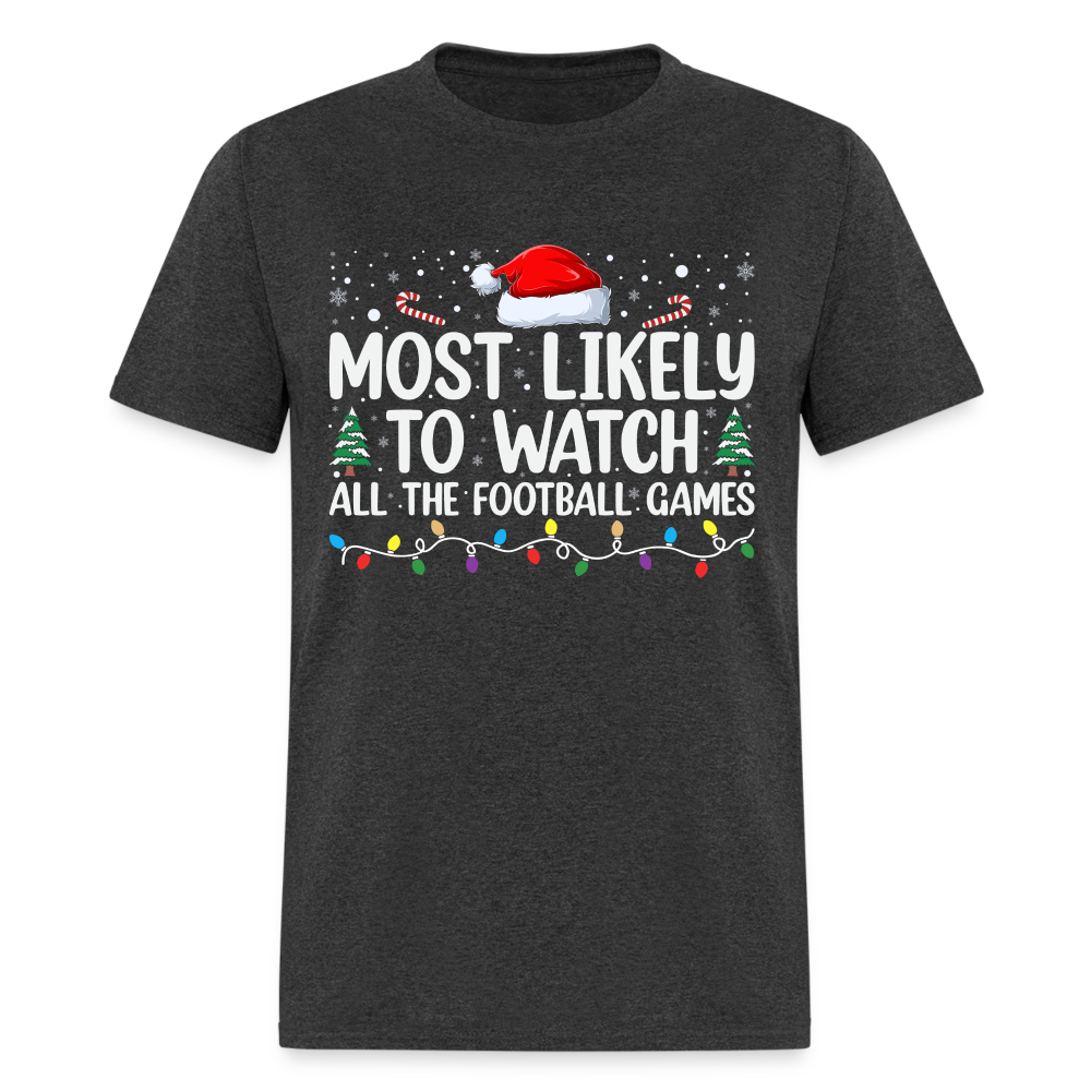 Most Likely to Watch All The Football Games T-Shirt - heather black