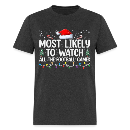 Most Likely to Watch All The Football Games T-Shirt - heather black