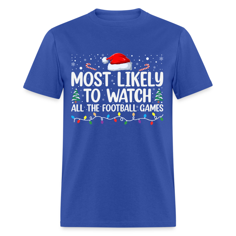 Most Likely to Watch All The Football Games T-Shirt - royal blue