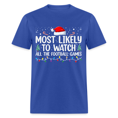 Most Likely to Watch All The Football Games T-Shirt - royal blue