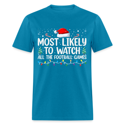 Most Likely to Watch All The Football Games T-Shirt - turquoise