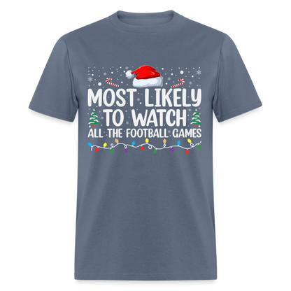 Most Likely to Watch All The Football Games T-Shirt - denim